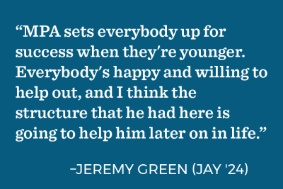 "MPA sets everybody up for success when they're younger. Everybody's happy and willing to help out, and I think the structure that he had here is going to help him later on in life."